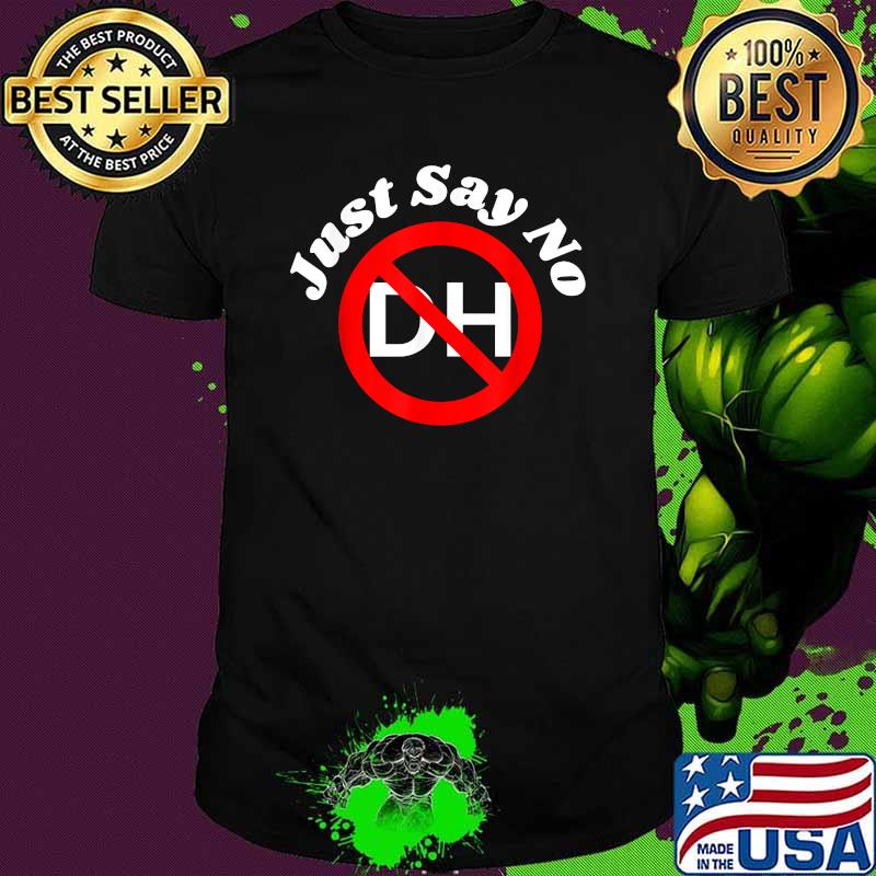 Just Say No To The Designated Hitter Baseball T-Shirt
