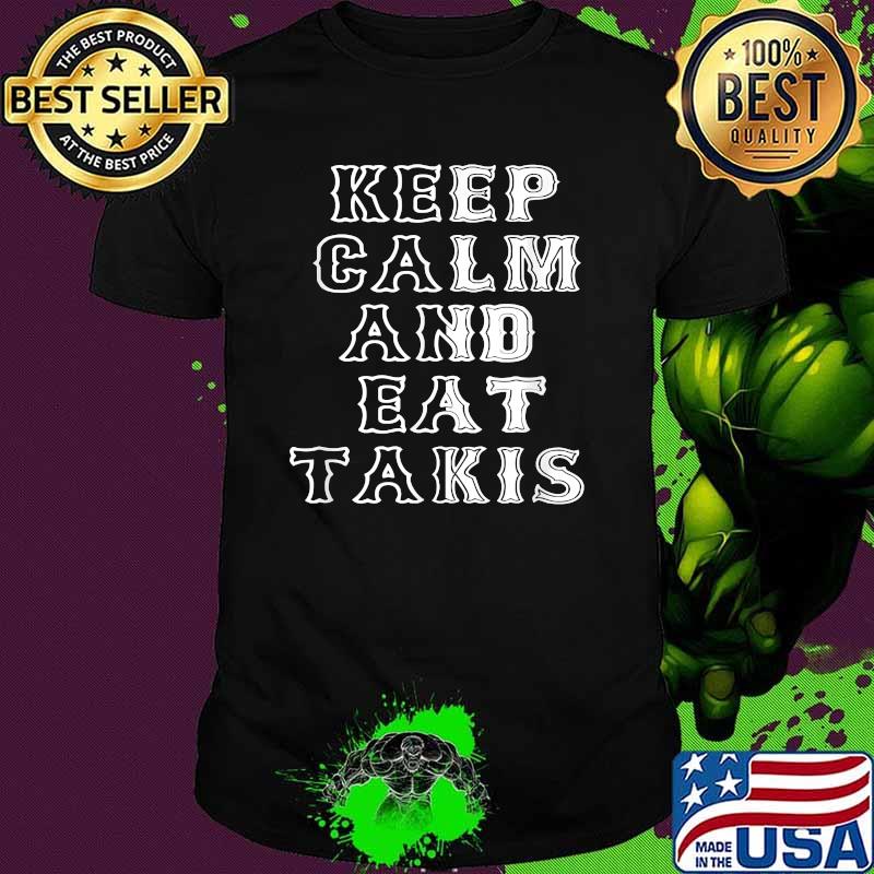 Keep Calm And Eat Takis Let's Wear This Quote T-Shirt