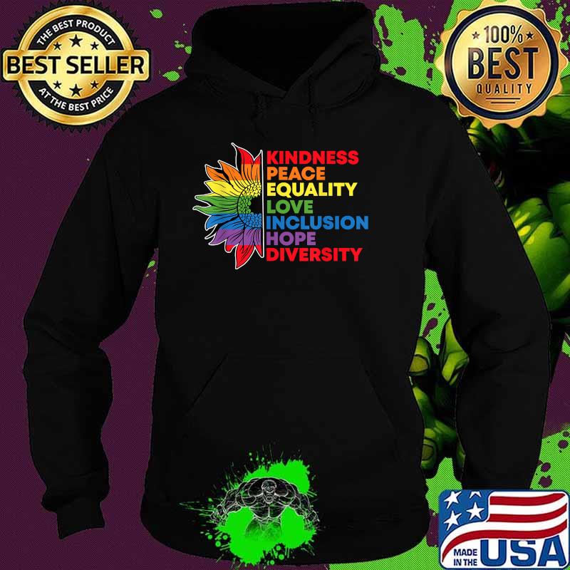 Kindness Peace Equality Love Inclusion Gay Pride Sunflower Lgbt T-Shirt Hoodie Kindness Peace Equality Love Inclusion Gay Pride Sunflower Lgbt T-Shirt Hoodie