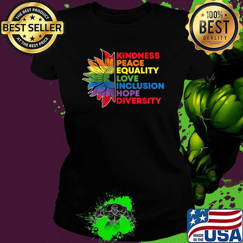 Kindness Peace Equality Love Inclusion Gay Pride Sunflower Lgbt T-Shirt Ladies tee Kindness Peace Equality Love Inclusion Gay Pride Sunflower Lgbt T-Shirt Ladies tee