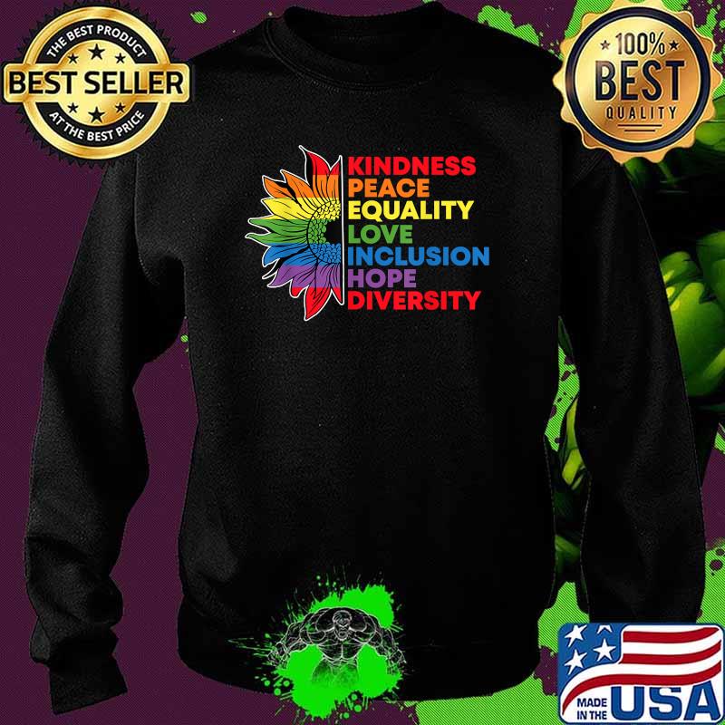 Kindness Peace Equality Love Inclusion Gay Pride Sunflower Lgbt T-Shirt Sweater Kindness Peace Equality Love Inclusion Gay Pride Sunflower Lgbt T-Shirt Sweater