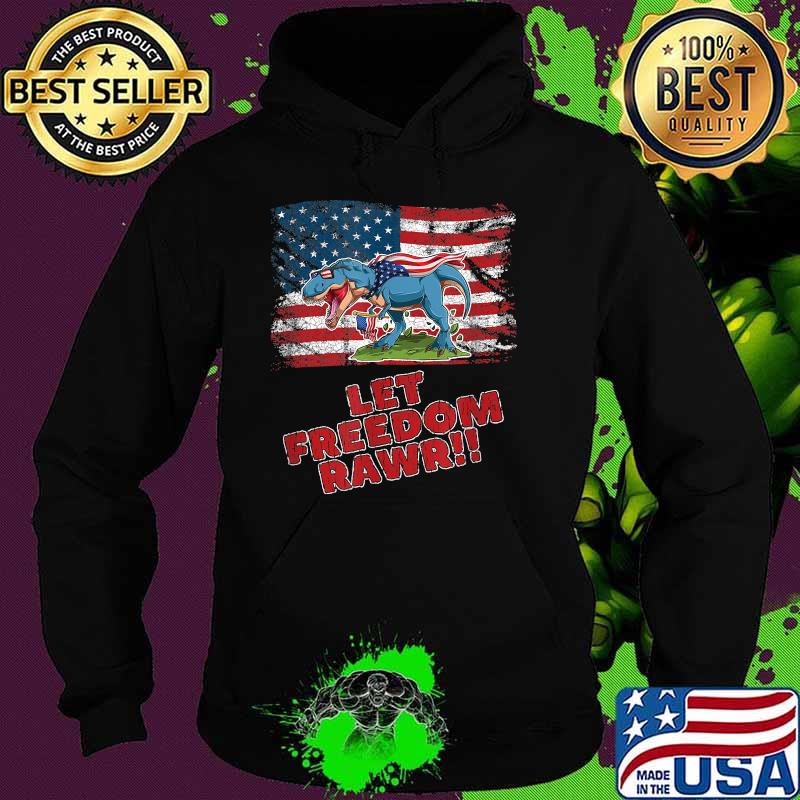 LET FREEDOM RAWR!! FUNNY PATRIOTIC DINOSAUR AMERICAN FLAG T-Shirt Hoodie LET FREEDOM RAWR!! FUNNY PATRIOTIC DINOSAUR AMERICAN FLAG T-Shirt Hoodie