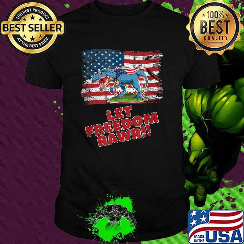 LET FREEDOM RAWR!! FUNNY PATRIOTIC DINOSAUR AMERICAN FLAG T-Shirt