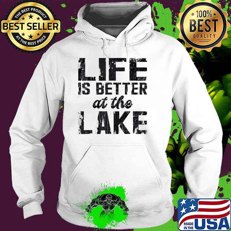 Life is Better At Lake Fishing T-Shirt Hoodie Life is Better At Lake Fishing T-Shirt Hoodie