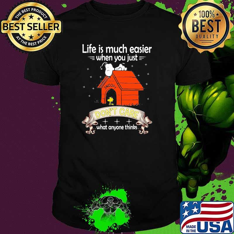 Life is much easier when you just dont care what anyone thinks snoopy shirt