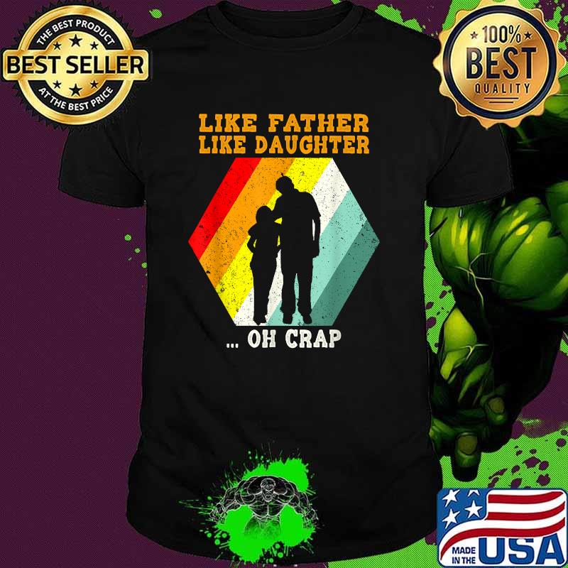 Like Father Like Daughter Oh Crap Fathers Day From Daughter Vintage T-Shirt