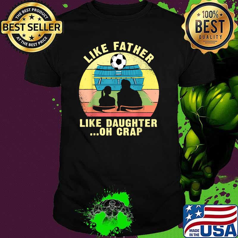 Like Father Like Daughter Oh Crap - Soccer Father's Day Vintage T-Shirt