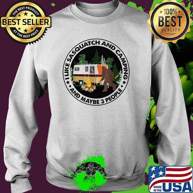 Like sasquatch and camping and maybe 3 people bigfoot Sweater Like sasquatch and camping and maybe 3 people bigfoot Sweater