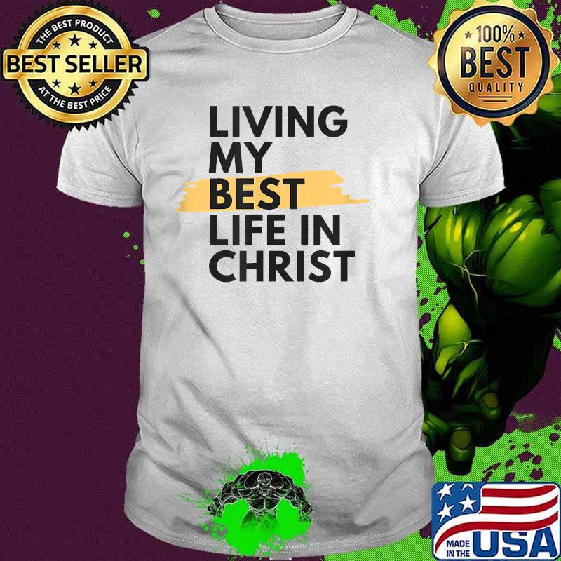 Living My Best Life In Christ T-Shirt