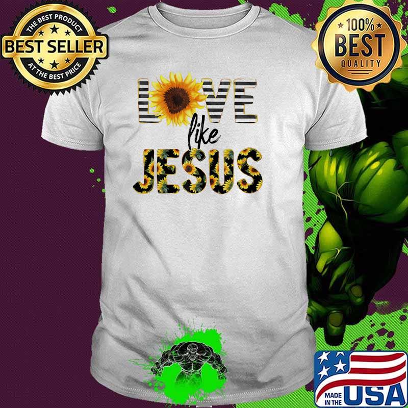 Love like jesus sunflower shirt
