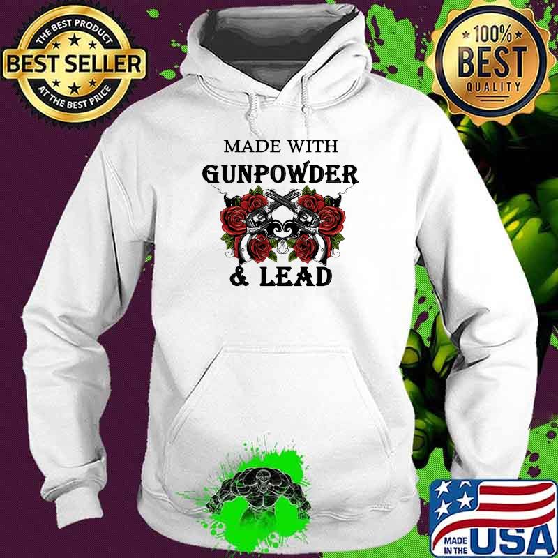 Made with gunpower and lead gun roses s Hoodie Made with gunpower and lead gun roses s Hoodie