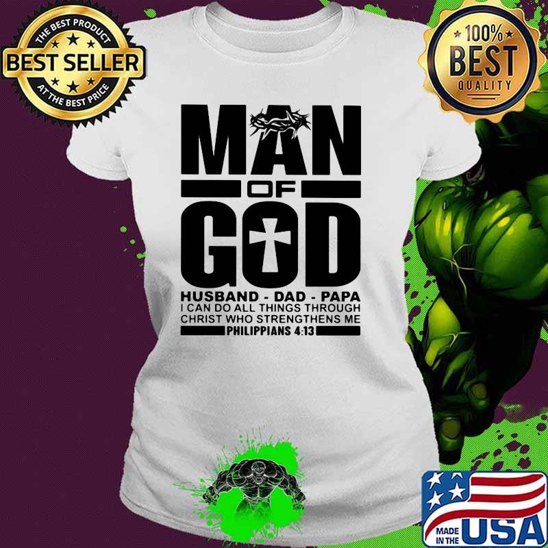 Man Of God I Can Do All Things Through Christ Who Strengthens Me Shirt Ladies tee Man Of God I Can Do All Things Through Christ Who Strengthens Me Shirt Ladies tee