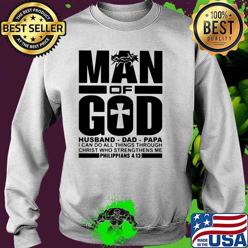 Man Of God I Can Do All Things Through Christ Who Strengthens Me Shirt Sweater Man Of God I Can Do All Things Through Christ Who Strengthens Me Shirt Sweater