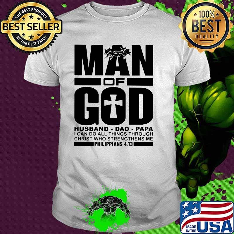 Man Of God I Can Do All Things Through Christ Who Strengthens Me Shirt