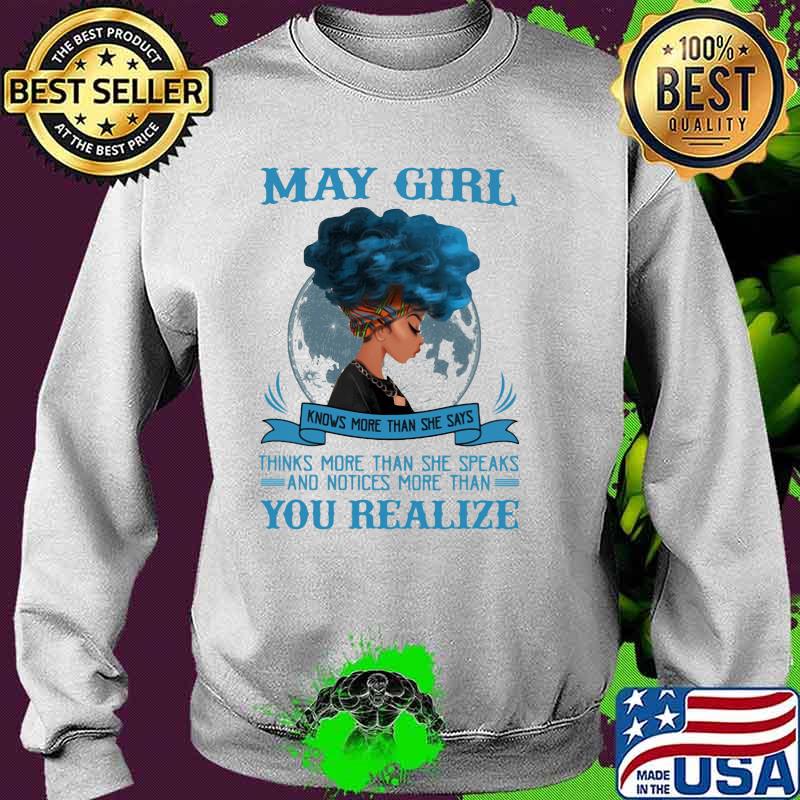 May Girl Knows More Than She Says Thinks More Than She Speaks And Notices More Than You Realize Shirt Sweater May Girl Knows More Than She Says Thinks More Than She Speaks And Notices More Than You Realize Shirt Sweater