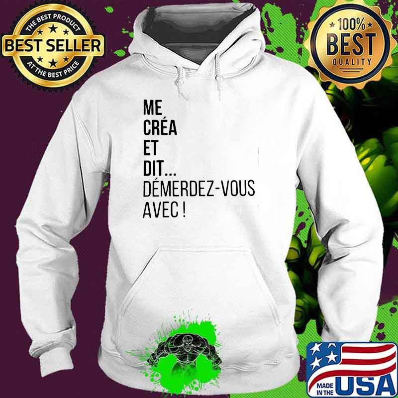Me Crea Et Dit Demerdez Vous Avec Shirt Hoodie Me Crea Et Dit Demerdez Vous Avec Shirt Hoodie