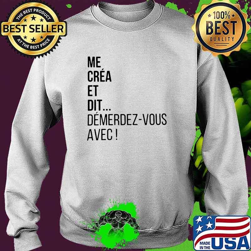 Me Crea Et Dit Demerdez Vous Avec Shirt Sweater Me Crea Et Dit Demerdez Vous Avec Shirt Sweater