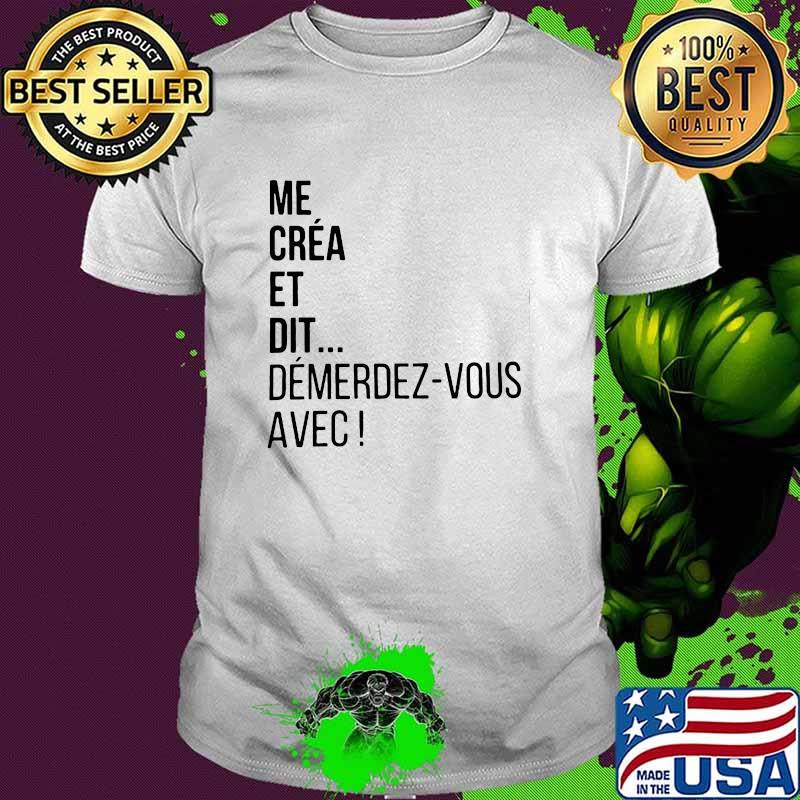 Me Crea Et Dit Demerdez Vous Avec Shirt Me Crea Et Dit Demerdez Vous Avec Shirt