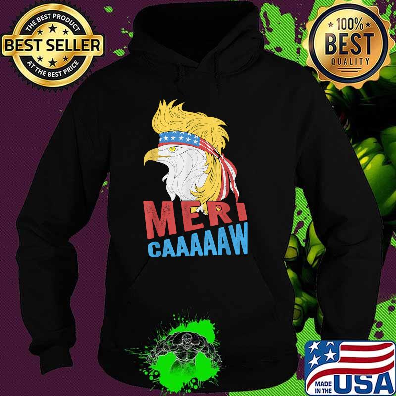 Meri-caaaaaw - Eagle Mullet 4th Of July USA American Flag T-Shirt Hoodie Meri-caaaaaw - Eagle Mullet 4th Of July USA American Flag T-Shirt Hoodie