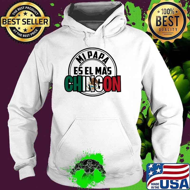 Mi Papa Es El Mas Chingon Mexican Shirt Hoodie