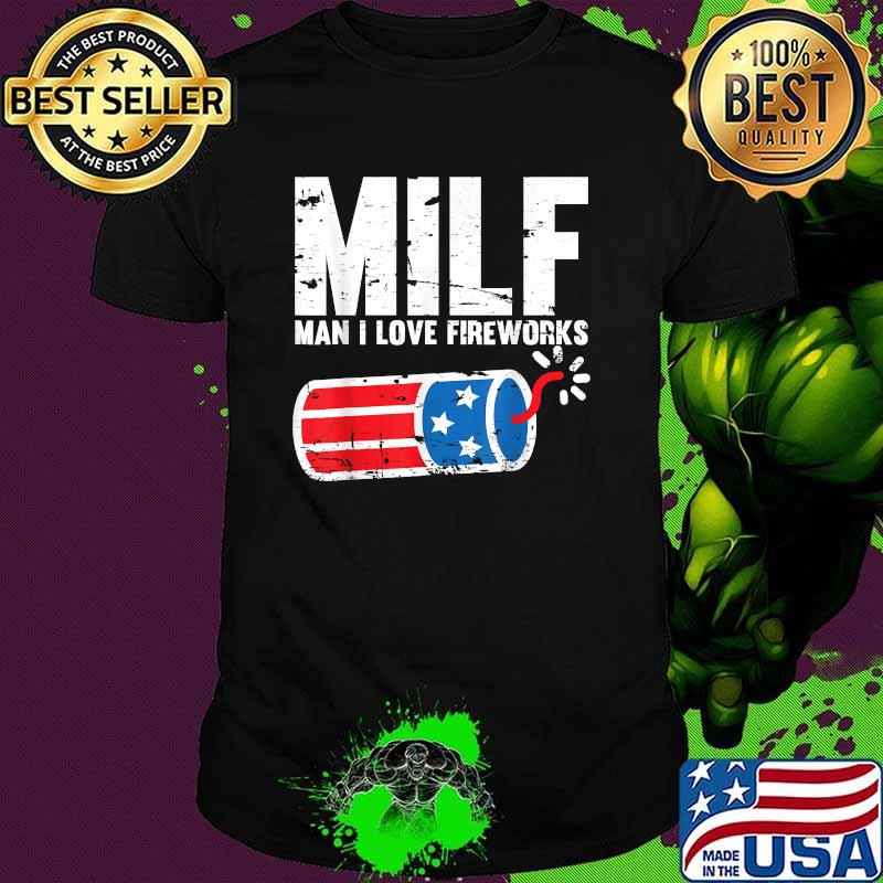 MILF Man I Love Fireworks 4th of July Funny Fourth of July T-Shirt