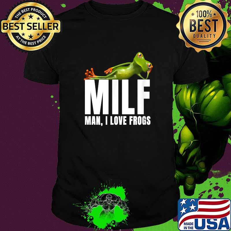 MILF Man I Love Frogs Quote T-Shirt