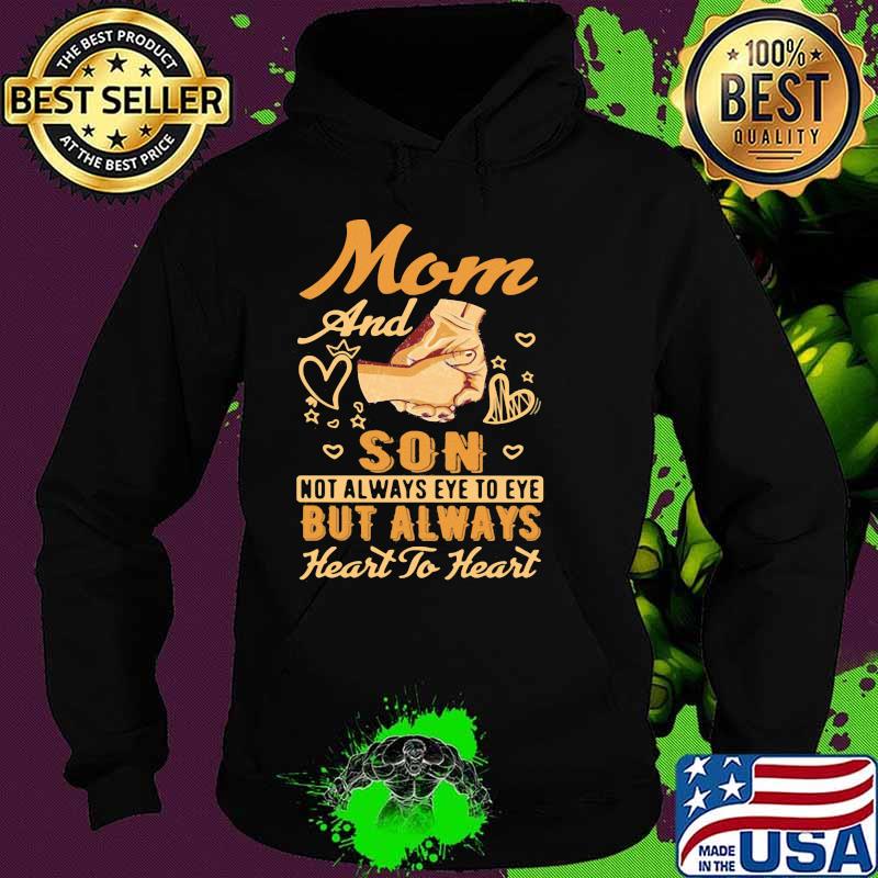 Mom And Son Not Always Eye To Eye But Always Heart To Heart Shirt Hoodie Mom And Son Not Always Eye To Eye But Always Heart To Heart Shirt Hoodie