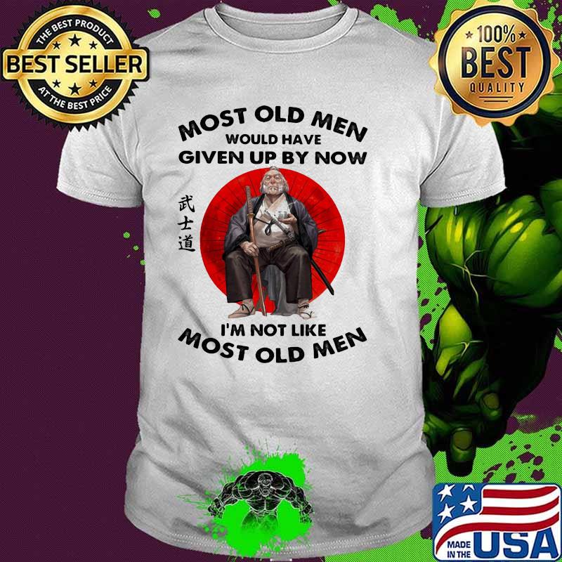 Most Old Man Would Have Given Up By Now I'm Not Like Most Old Man Samurai Blood Moon Shirt