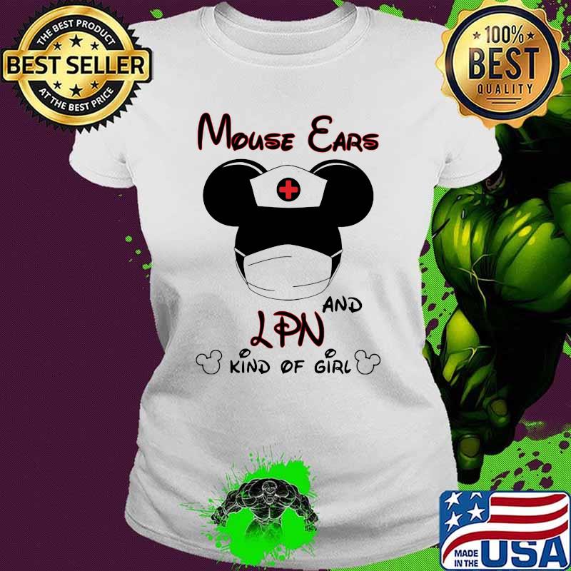 Mouse Ears And LPN Kind Of Girl Nurse Mickey Shirt Ladies tee Mouse Ears And LPN Kind Of Girl Nurse Mickey Shirt Ladies tee