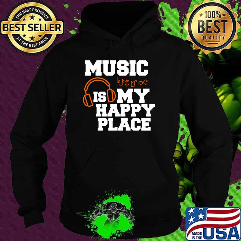 Music Is My Happy Place Musician Artist T-Shirt Hoodie Music Is My Happy Place Musician Artist T-Shirt Hoodie