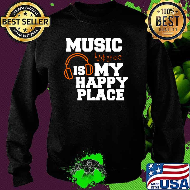Music Is My Happy Place Musician Artist T-Shirt Sweater Music Is My Happy Place Musician Artist T-Shirt Sweater