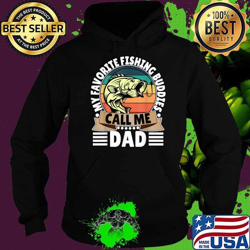 My Favorite Fishing Buddies Call Me Dad Funny Fisherman Vintage T-Shirt Hoodie My Favorite Fishing Buddies Call Me Dad Funny Fisherman Vintage T-Shirt Hoodie