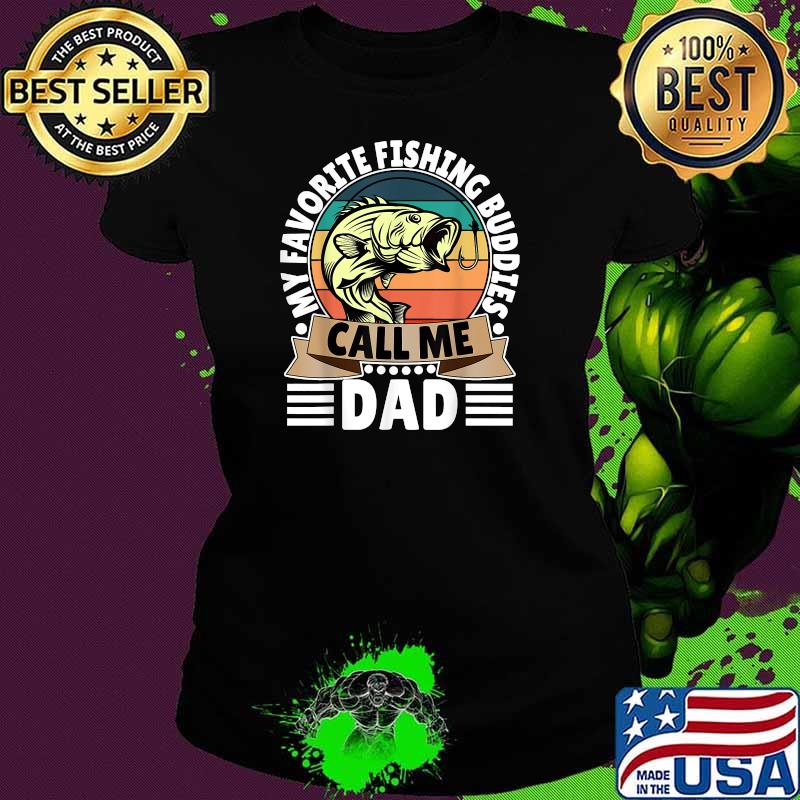 My Favorite Fishing Buddies Call Me Dad Funny Fisherman Vintage T-Shirt Ladies tee My Favorite Fishing Buddies Call Me Dad Funny Fisherman Vintage T-Shirt Ladies tee