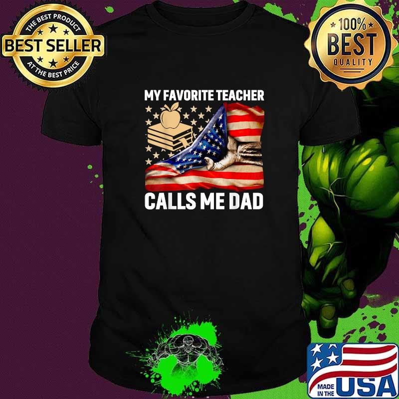 My Favorite Teacher Calls Me Dad American Flag T-Shirt