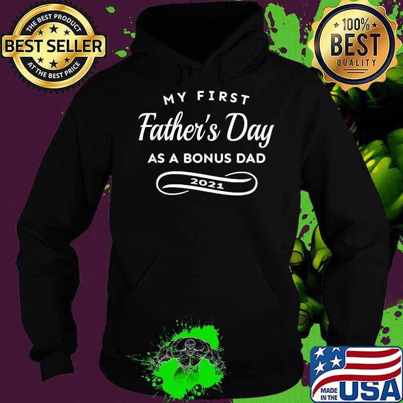 My First Father's Day As A Bonus Dad 2021 T-Shirt Hoodie My First Father's Day As A Bonus Dad 2021 T-Shirt Hoodie