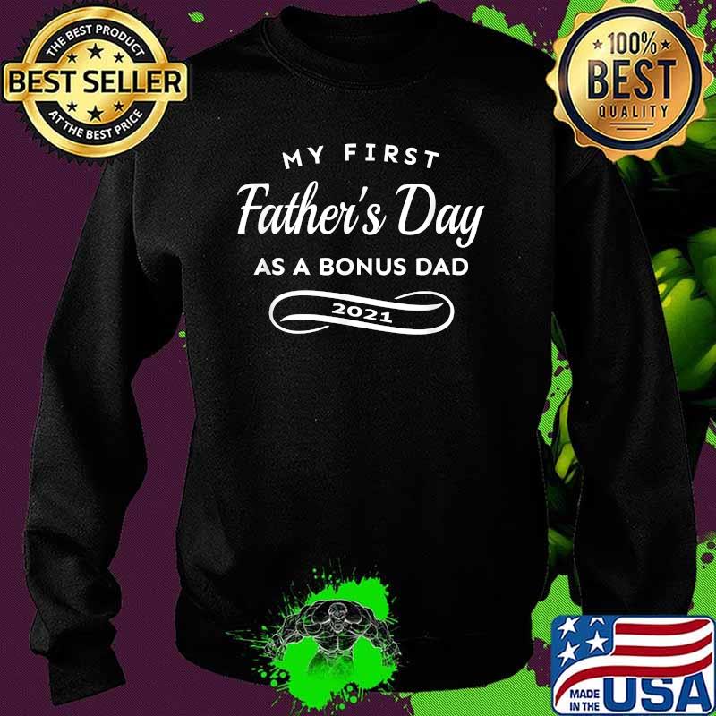 My First Father's Day As A Bonus Dad 2021 T-Shirt Sweater My First Father's Day As A Bonus Dad 2021 T-Shirt Sweater