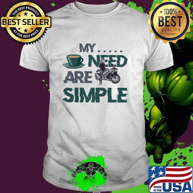 My need are simple motorcycle coffee shirt