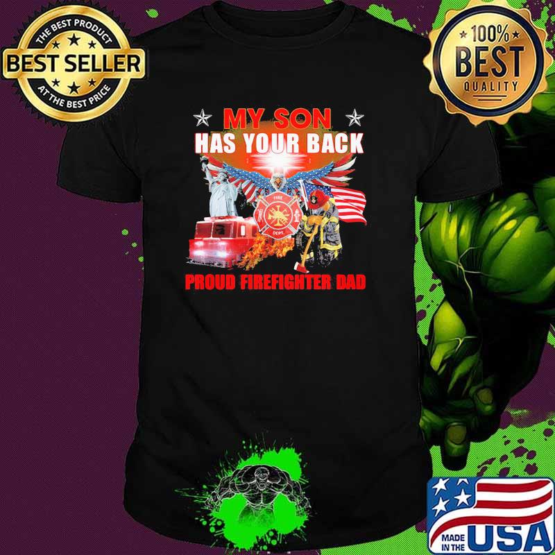 My son has your back proud firefighter dad eagle american flag shirt