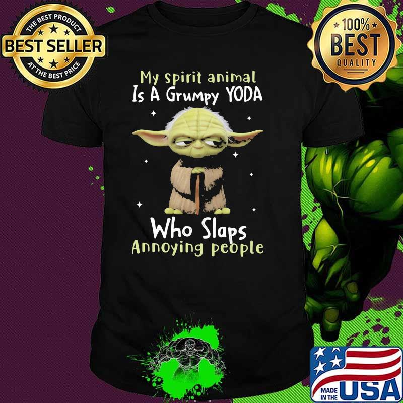 My spirit animal is a grumpy yoda who slaps annoying people yoda shirt