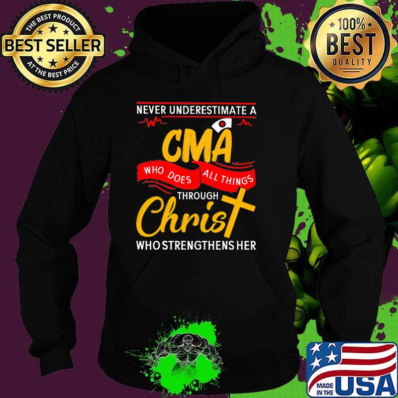 Never underestimate a CMA who does all things through christ who strengthens her Hoodie Never underestimate a CMA who does all things through christ who strengthens her Hoodie