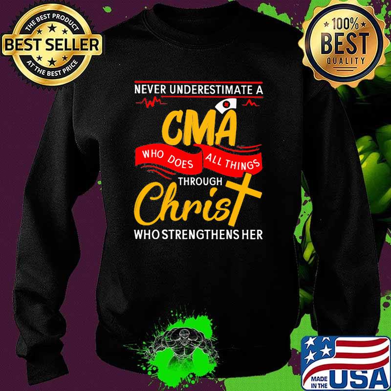 Never underestimate a CMA who does all things through christ who strengthens her Sweater Never underestimate a CMA who does all things through christ who strengthens her Sweater