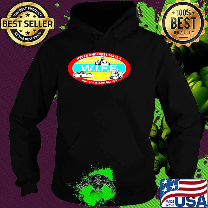 Never underestimate a who loves kart racing wife Hoodie Never underestimate a who loves kart racing wife Hoodie