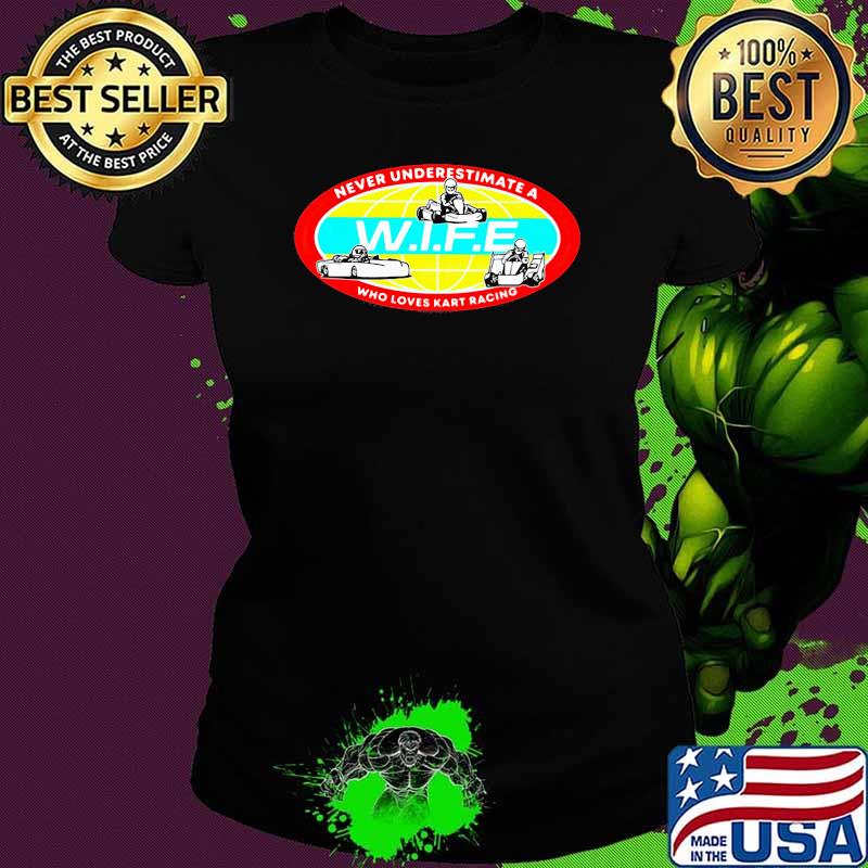 Never underestimate a who loves kart racing wife Ladies tee Never underestimate a who loves kart racing wife Ladies tee