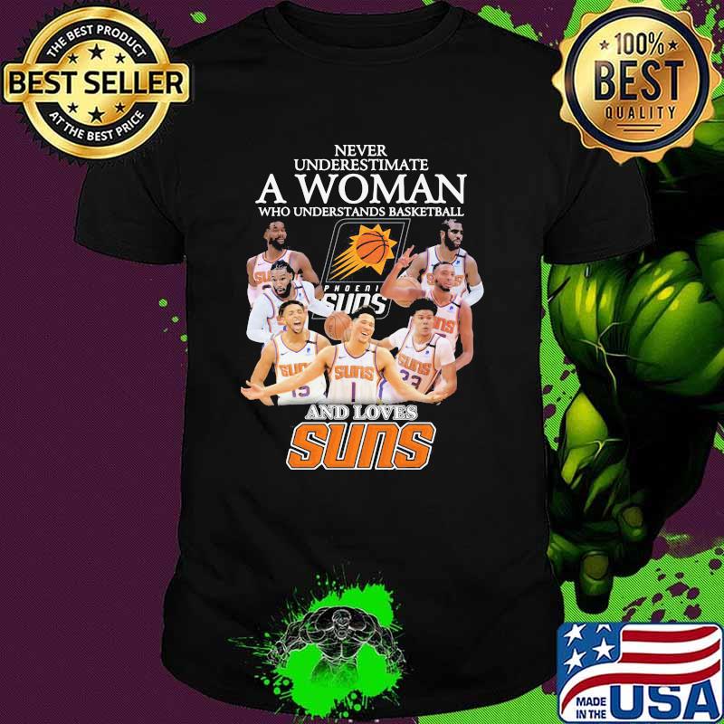 Never Underestimate A Woman Who Understand Basketball And Loves Suns SHirt
