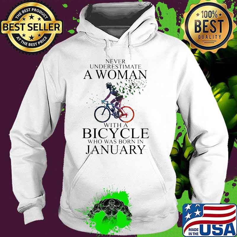 Never Underestimate A Woman With A Bicycle Who Was Born In January Shirt Hoodie Never Underestimate A Woman With A Bicycle Who Was Born In January Shirt Hoodie