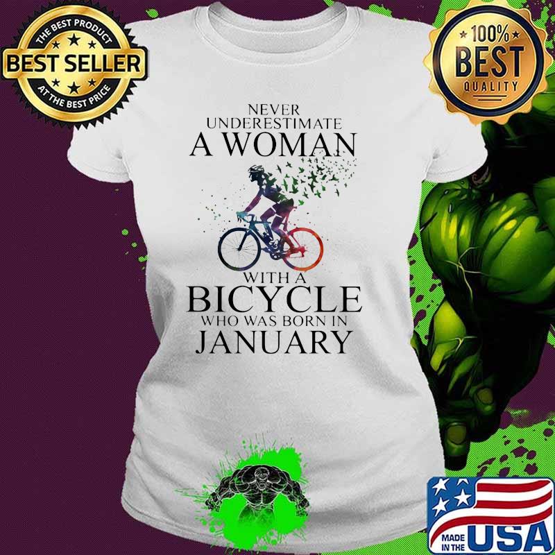 Never Underestimate A Woman With A Bicycle Who Was Born In January Shirt Ladies tee Never Underestimate A Woman With A Bicycle Who Was Born In January Shirt Ladies tee
