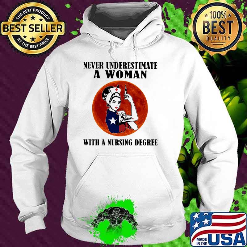 Never Underestimate A Woman With a Nursing Degree Strong Girl Blood Moon Shirt Hoodie Never Underestimate A Woman With a Nursing Degree Strong Girl Blood Moon Shirt Hoodie