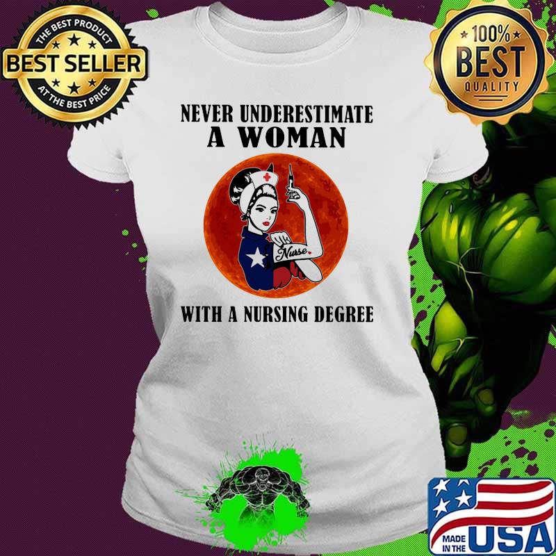 Never Underestimate A Woman With a Nursing Degree Strong Girl Blood Moon Shirt Ladies tee Never Underestimate A Woman With a Nursing Degree Strong Girl Blood Moon Shirt Ladies tee