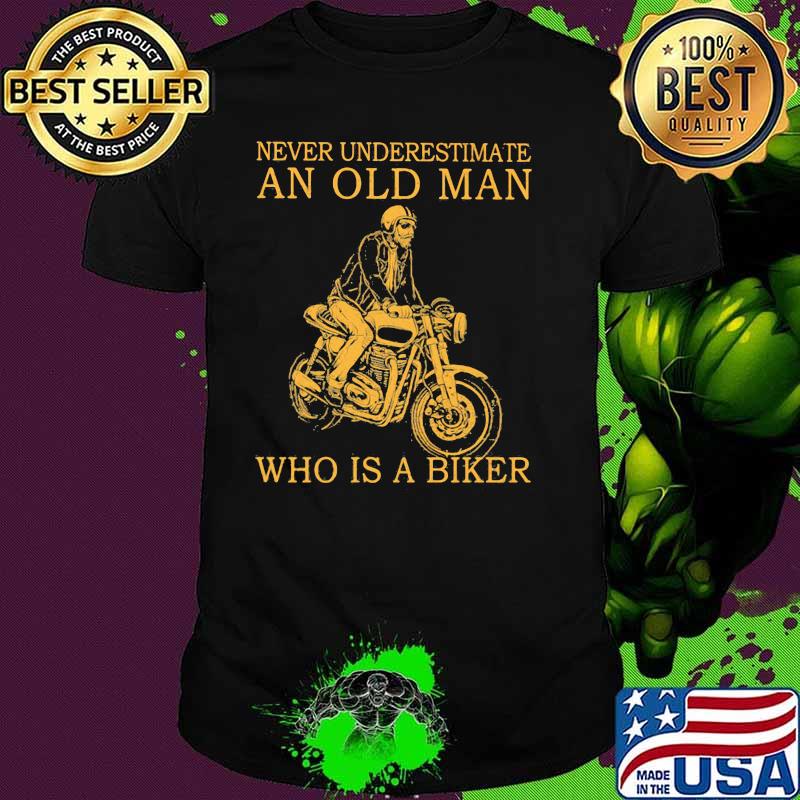 Never Underestimate An Old Man Who Is A Biker Shirt
