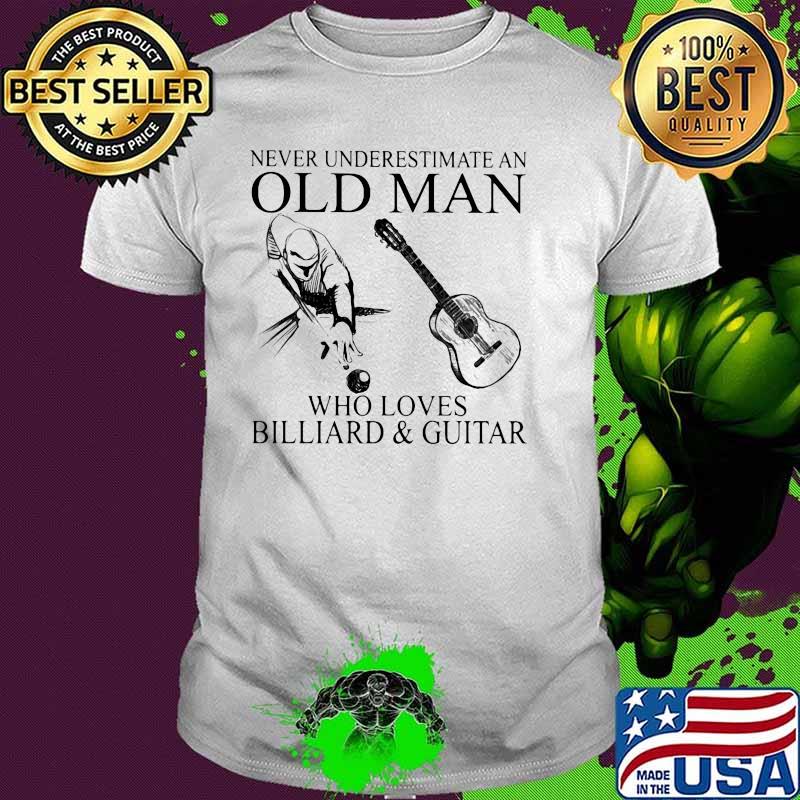 Never Underestimate An Old Man Who Loves Billiard And Guitar Shirt